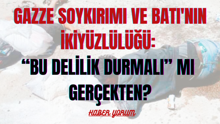 Gazze Soykırımı ve Batı’nın İkiyüzlülüğü: “Bu Delilik Durmalı” Mı Gerçekten?