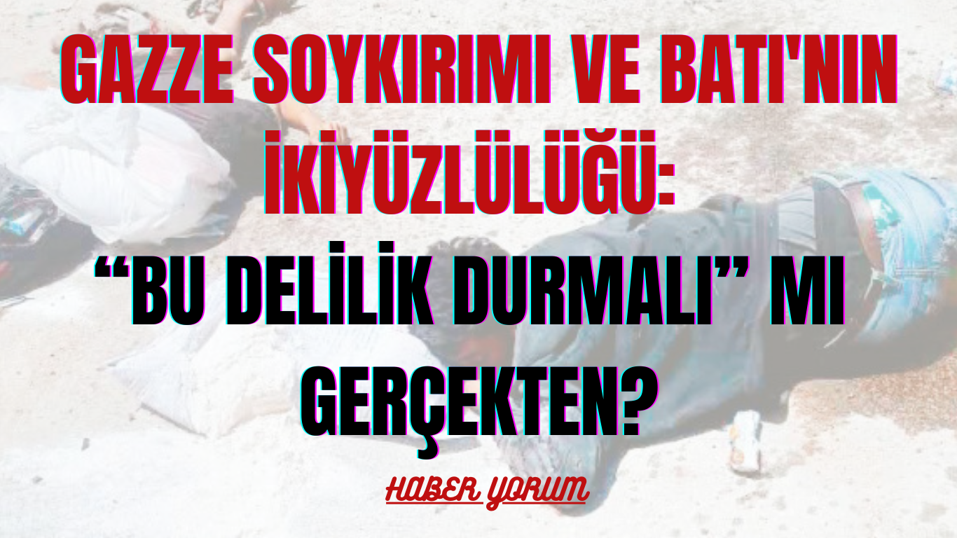 Gazze Soykırımı ve Batı’nın İkiyüzlülüğü: “Bu Delilik Durmalı” Mı Gerçekten?