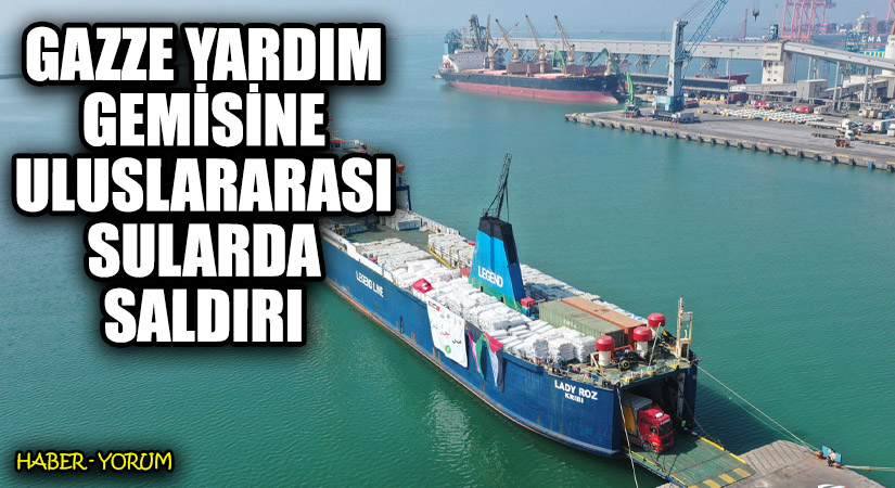 Gazze Yardım Gemisine Uluslararası Sularda Saldırı