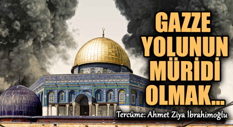 Gazze Yolunun Müridi Olmak ..