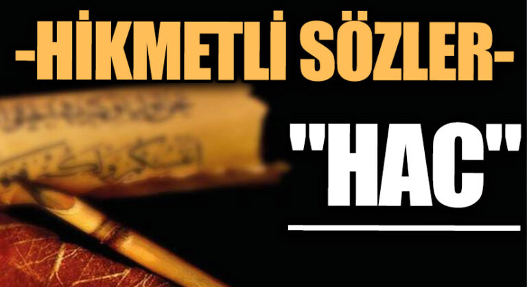 HİKMETLİ SÖZLER “HAC”