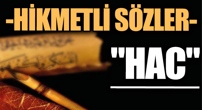 HİKMETLİ SÖZLER “HAC”