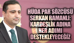 HÜDA PAR Sözcüsü Ramanlı: Kardeşlik Adına Her Adımı Destekleyeceğiz