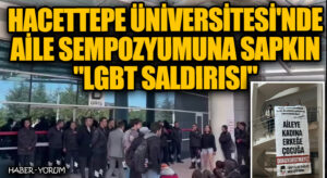 Hacettepe Üniversitesi’nde Aile Sempozyumuna Sapkın LGBT Saldırısı