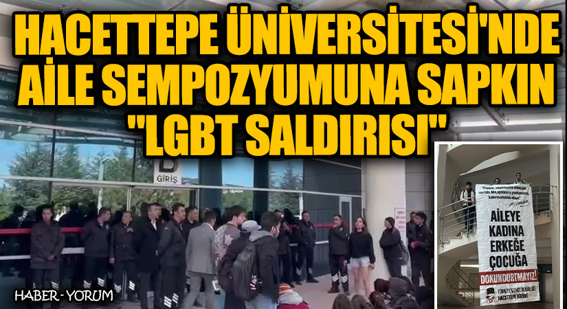 Hacettepe Üniversitesi’nde Aile Sempozyumuna Sapkın LGBT Saldırısı