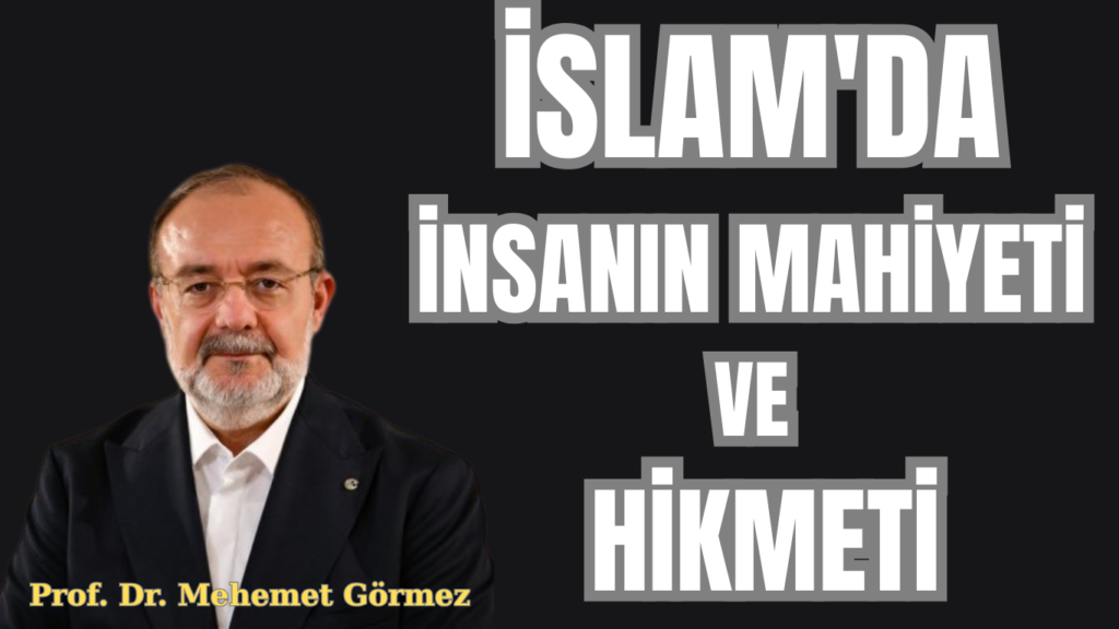 İSLAM’DA İNSANIN MAHİYETİ VE HİKMETİ