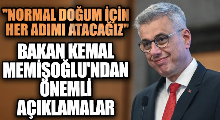 Normal Doğum İçin Her Adımı Atacağız: Bakan Kemal Memişoğlu’ndan Önemli Açıklamalar