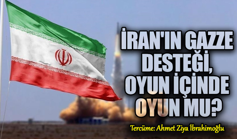İran’ın Gazze Desteği, Oyun İçinde Oyun mu?
