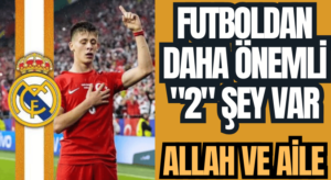 Futboldan daha önemli sadece iki şey vardır; Allah ve aile