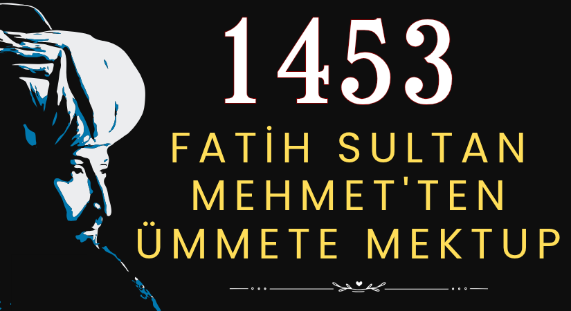 FATİH SULTAN MEHMET’TEN ÜMMETE MEKTUP