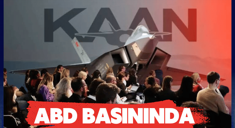 ABD Basınında KAAN’a Övgü
