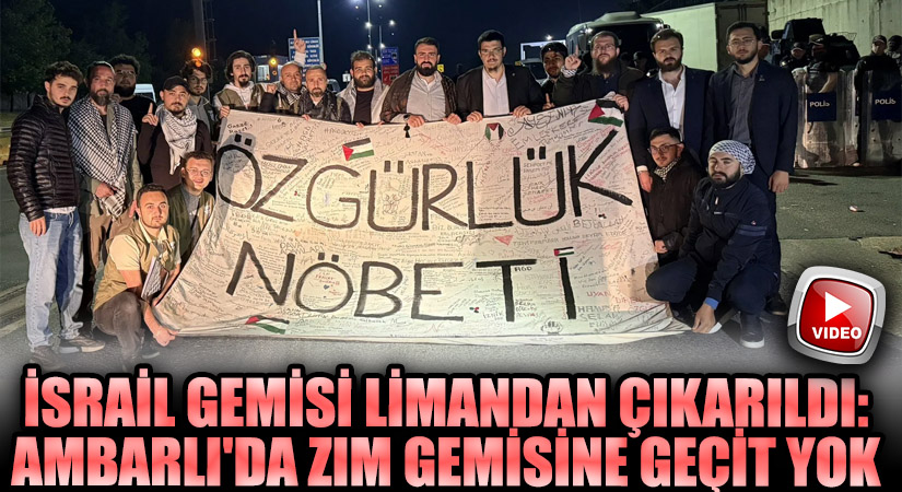 İsrail Gemisi Limandan Çıkarıldı: Ambarlı’da ZIM Gemisine Geçit Yok