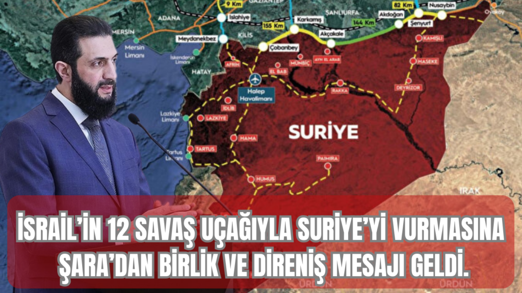 İsrail’in 12 Savaş Uçağıyla Suriye’yi Vurmasına Şara’dan Birlik ve Direniş Mesajı Geldi.