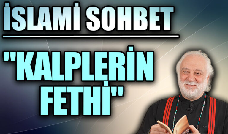 İSLAMİ SOHBET  “KALPLERİN FETHİ”