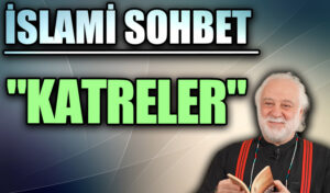İSLAMİ SOHBET “KATRELER”