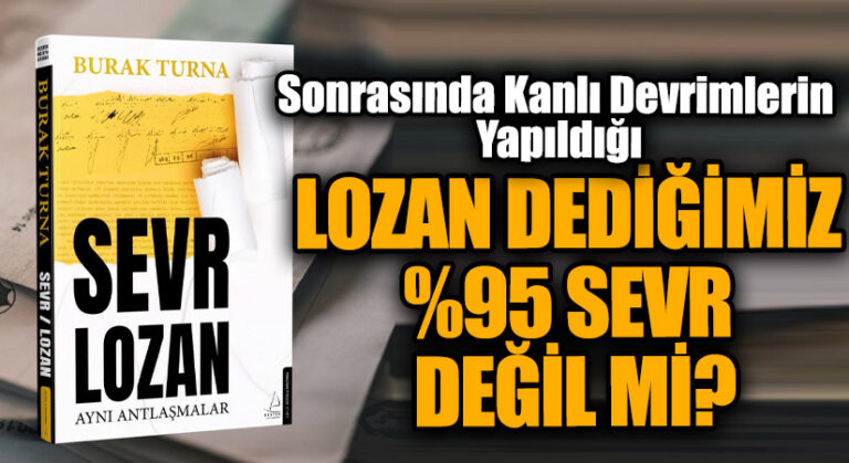 LOZAN DEDİĞİMİZ %95 SEVR DEĞİL Mİ?