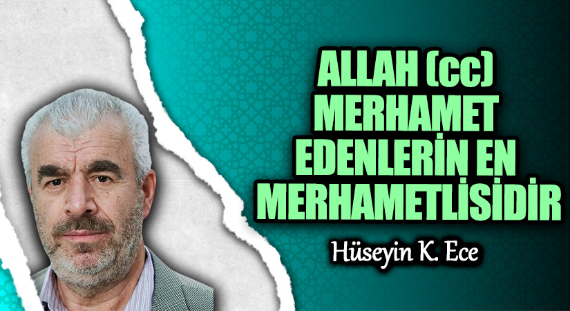 ALLAH (cc) MERHAMET EDENLERİN EN MERHAMETLİSİDİR