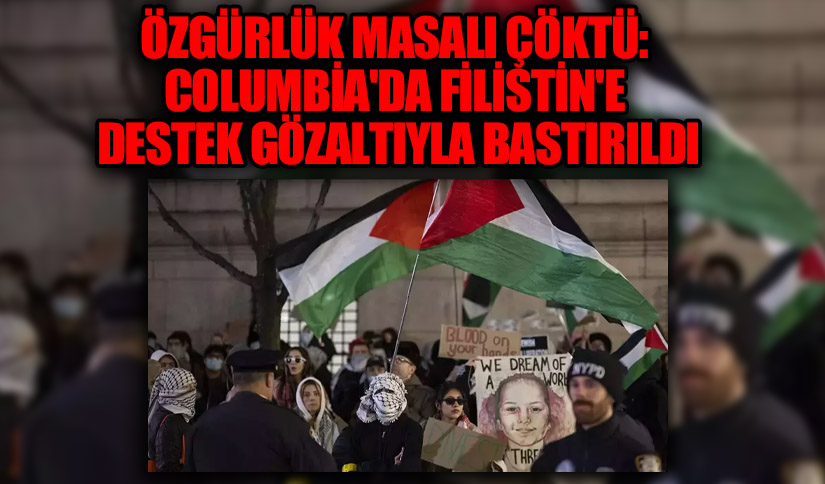 Özgürlük Masalı Çöktü: Columbia’da Filistin’e Destek Gözaltıyla Bastırıldı