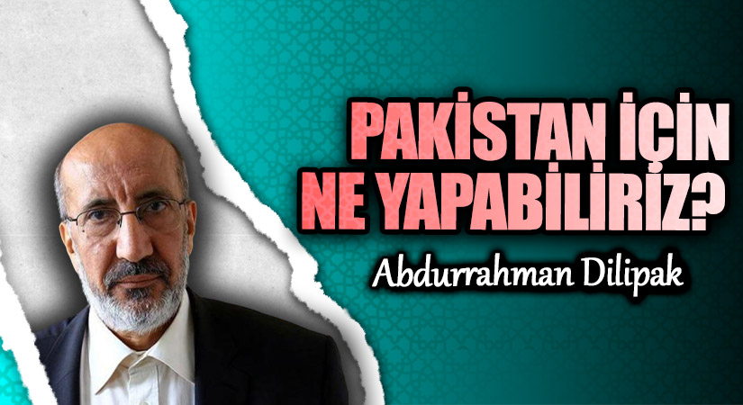 PAKİSTAN İÇİN NE YAPABİLİRİZ?