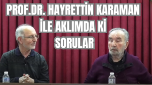 PROF.DR. HAYRETTİN KARAMAN İLE AKLIMDA Kİ SORULAR