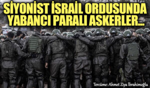 Siyonist İsrail Ordusunda Yabancı Paralı Askerler ..