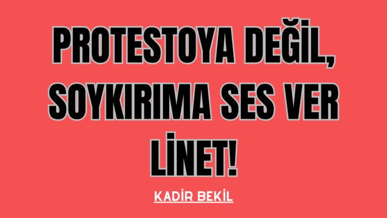 Protestoya Değil, Soykırıma Ses Ver Linet!
