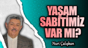 YAŞAM SABİTİMİZ VAR MI?