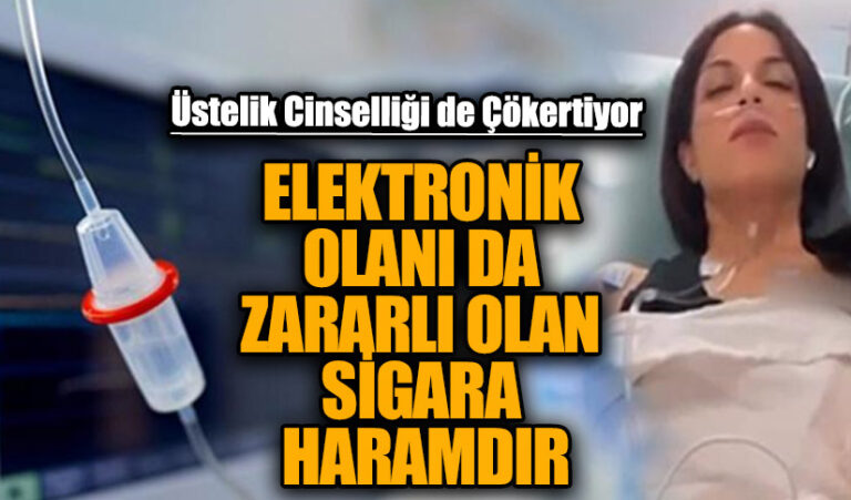 ELEKTRONİK OLANI DA ZARARLI OLAN SİGARA HARAMDIR