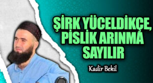ŞİRK YÜCELDİKÇE, PİSLİK ARINMA SAYILIR