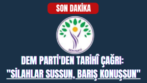 DEM Parti’den Tarihî Çağrı: “Silahlar Sussun, Barış Konuşsun”