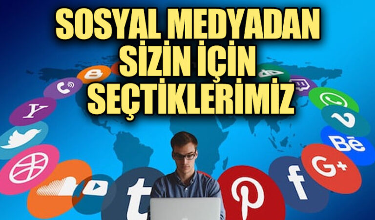 SOSYAL MEDYADAN SİZİN İÇİN SEÇTİKLERİMİZ