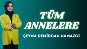 TÜM ANNELERE