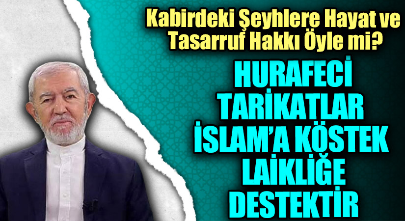 HURAFECİ TARİKATLAR İSLAM’A KÖSTEK LAİKLİĞE DESTEKTİR 
