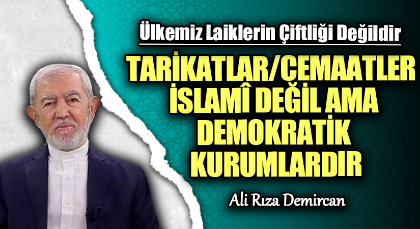TARİKATLAR/CEMAATLER İSLAMÎ DEĞİL AMA DEMOKRATİK KURUMLARDIR