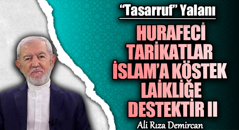 HURAFECİ TARİKATLAR İSLAM’A KÖSTEK LAİKLİĞE DESTEKTİR II
