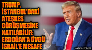 Trump, İstanbul’daki Ateşkes Görüşmesine Katılabilir: Erdoğan’a Övgü, İsrail’e Mesafe