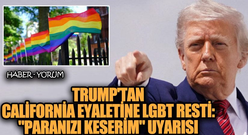 Trump’tan California Eyaletine LGBT Resti: “Paranızı Keserim” Uyarısı