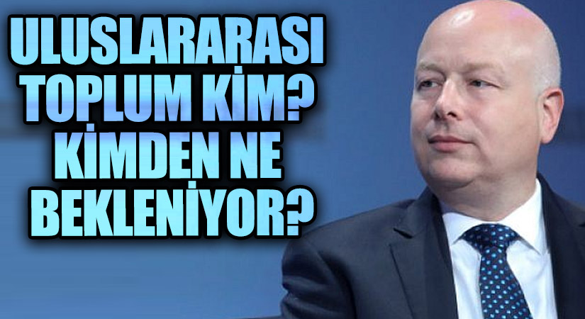 ULUSLARARASI TOPLUM KİM? KİMDEN NE BEKLENİYOR?