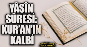 YÂSÎN SÛRESİ: KUR’AN’IN KALBİ