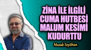 ZİNA İLE İLGİLİ CUMA HUTBESİ MALUM KESİMİ KUDURTTU