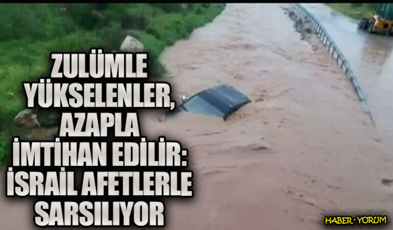 Zulümle Yükselenler, Azapla İmtihan Edilir: İsrail Afetlerle Sarsılıyor