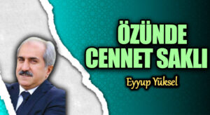 ÖZÜNDE CENNET SAKLI    