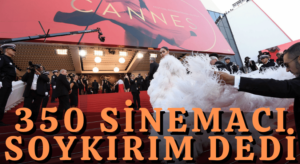 Cannes’da: 350’den Fazla Sanatçı İsrail’in Saldırılarını Soykırım Olarak Niteledi