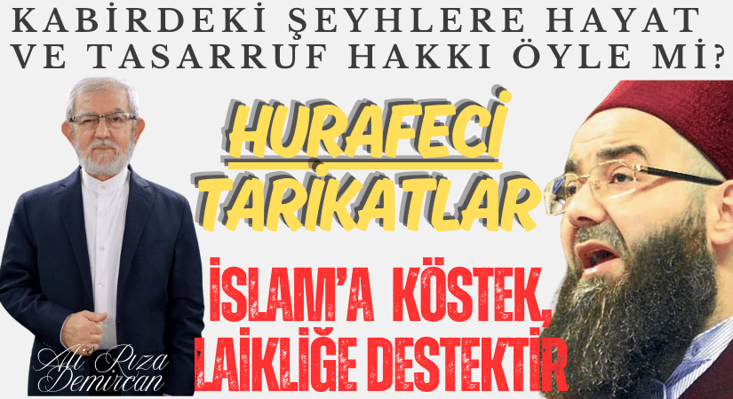 HURAFECİ TARİKATLAR, İSLAM’A KÖSTEK LAİKLİĞE DESTEKTİR 