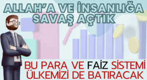BU PARA ve FAİZ SİSTEMİ ÜLKEMİZİ DE BATIRACAK