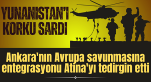 Ankara’nın Avrupa savunmasına entegrasyonu Atina’yı tedirgin etti