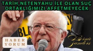 Bernie Sanders: “Tarih Netenyahu İle Olan Suç Ortaklığımızı Affetmeyecek”