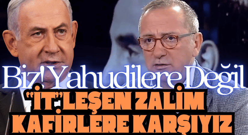 BİZ YAHUDİYE DEĞİL ZALİME KARŞIYIZ