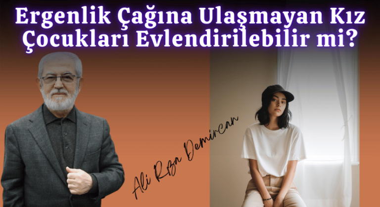 Ali Rıza Demircan: Ergenlik Çağına Ulaşmayan Kız Çocukları Evlendirilebilir mi