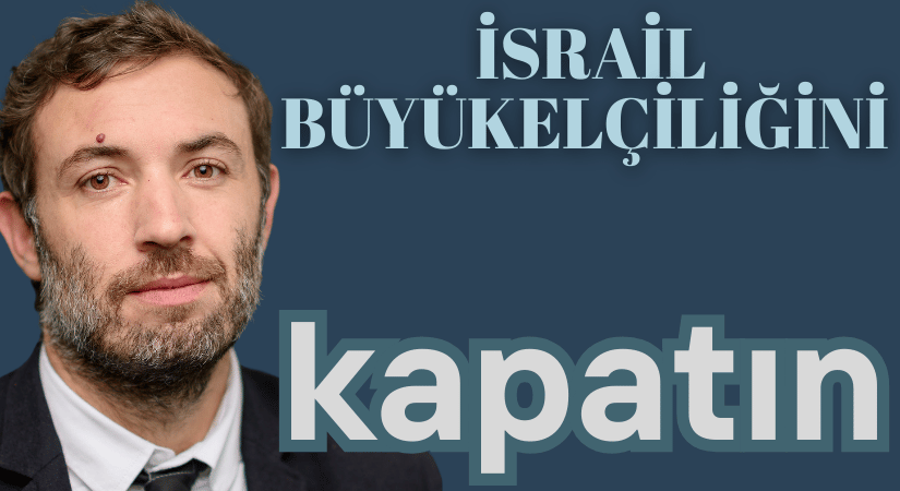 Thomas Portes: İsrail’in Paris Büyükelçiliği Kapatılsın